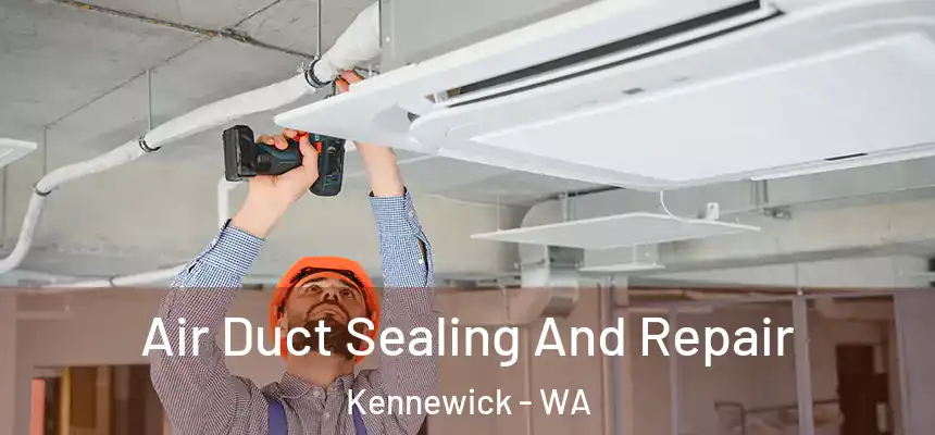  Air Duct Sealing And Repair Kennewick - WA