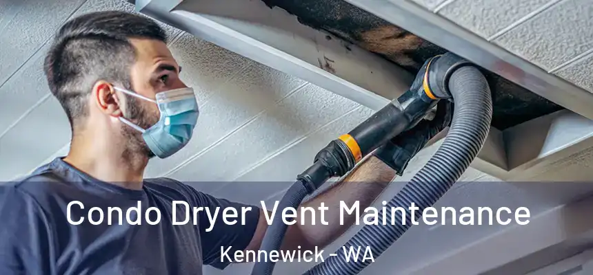Condo Dryer Vent Maintenance Kennewick - WA