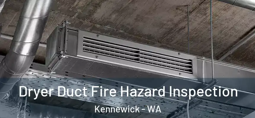  Dryer Duct Fire Hazard Inspection Kennewick - WA