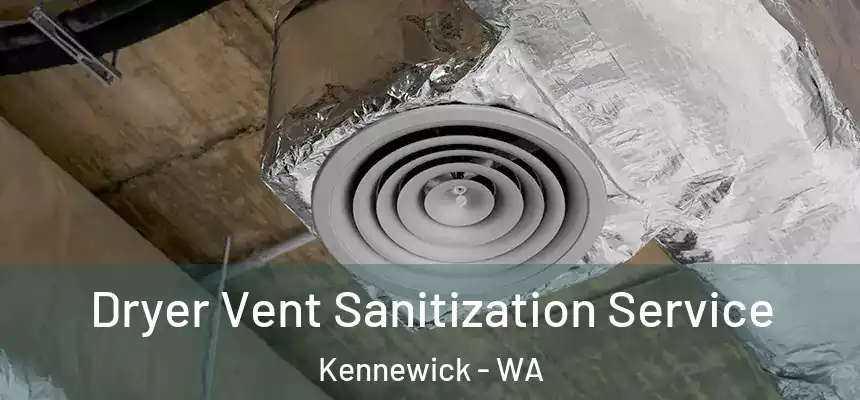  Dryer Vent Sanitization Service Kennewick - WA
