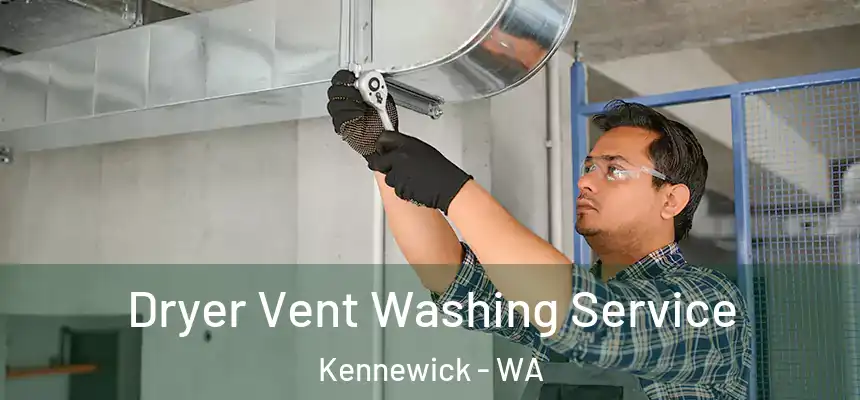 Dryer Vent Washing Service Kennewick - WA