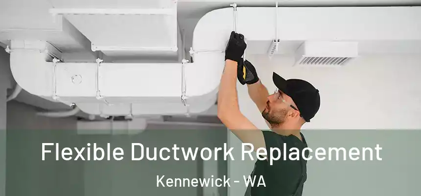  Flexible Ductwork Replacement Kennewick - WA