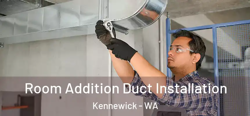  Room Addition Duct Installation Kennewick - WA