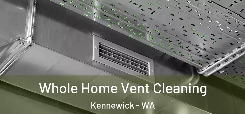 Whole Home Vent Cleaning Kennewick - WA